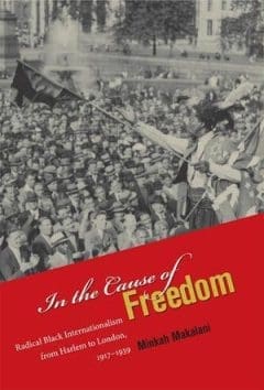 Book Cover art for In the Cause of Freedom: Radical Black Internationalism from Harlem to London, 1917-1939