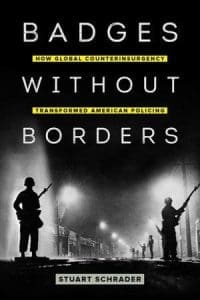 Badges Without Borders: How Global Counterinsurgency Transformed American Policing