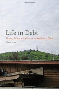 Book Cover art for Life in Debt: Times of Care and Violence in Neoliberal Chile