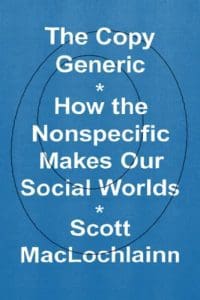 The Copy Generic: How the Nonspecific Makes Our Social Worlds