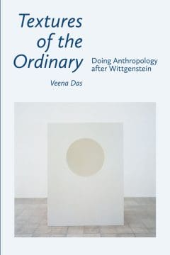 Book Cover art for Textures of the Ordinary: Doing Anthropology after Wittgenstein (Thinking from Elsewhere)
