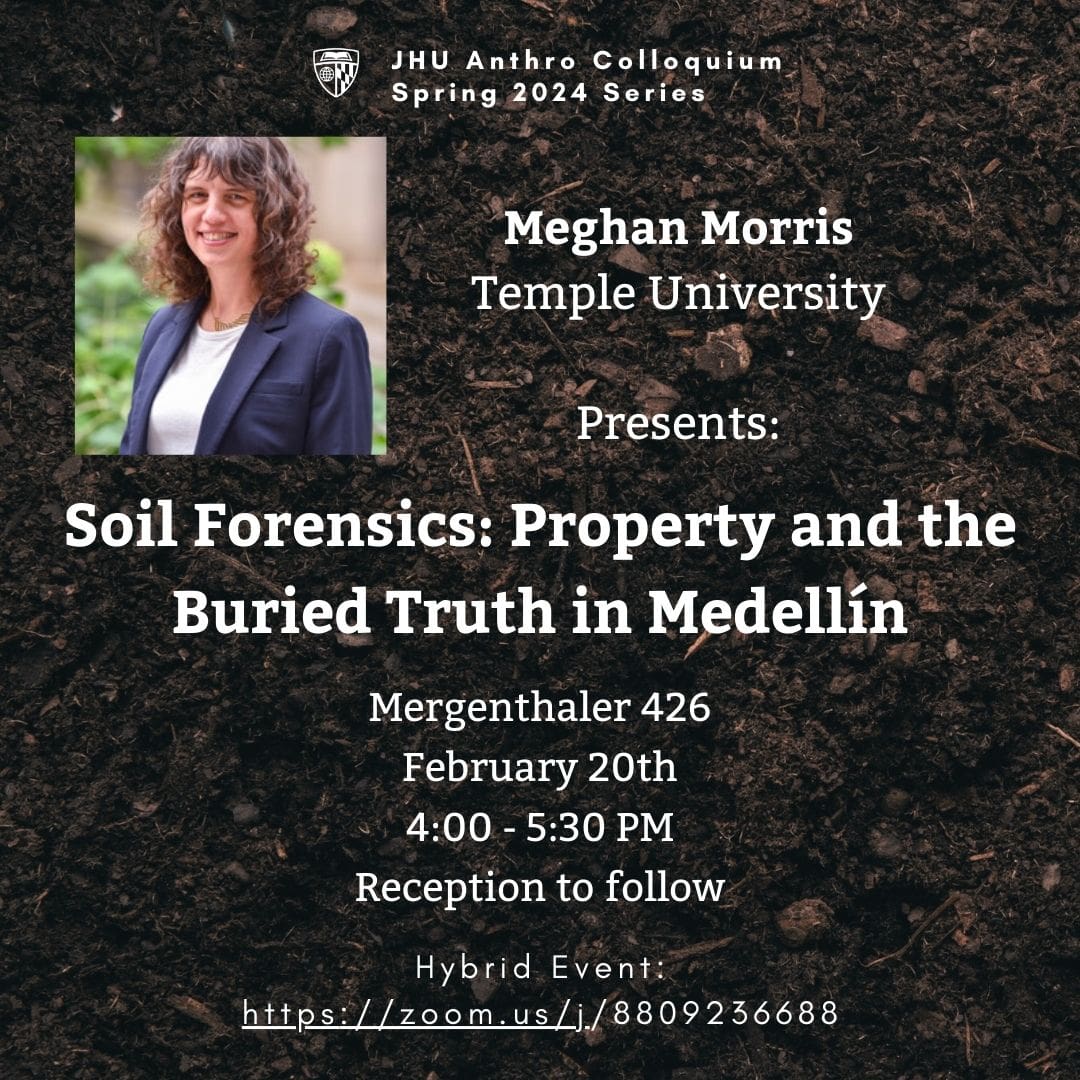 Soil Forensics: Property and the Buried Truth in Medellin Meghan Morris, Temple University Mergenthaler 426 February 20th, 2023 4:00pm – 5:30pm (Reception to follow)