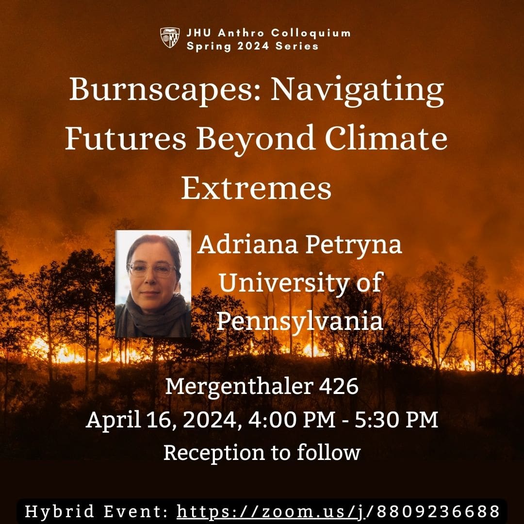 Burnscapes: Navigating Futures Beyond Climate Extremes Adriana Petryna (University of Pennsylvania) The image is of a forest fire. In the center is a photo of the speaker.