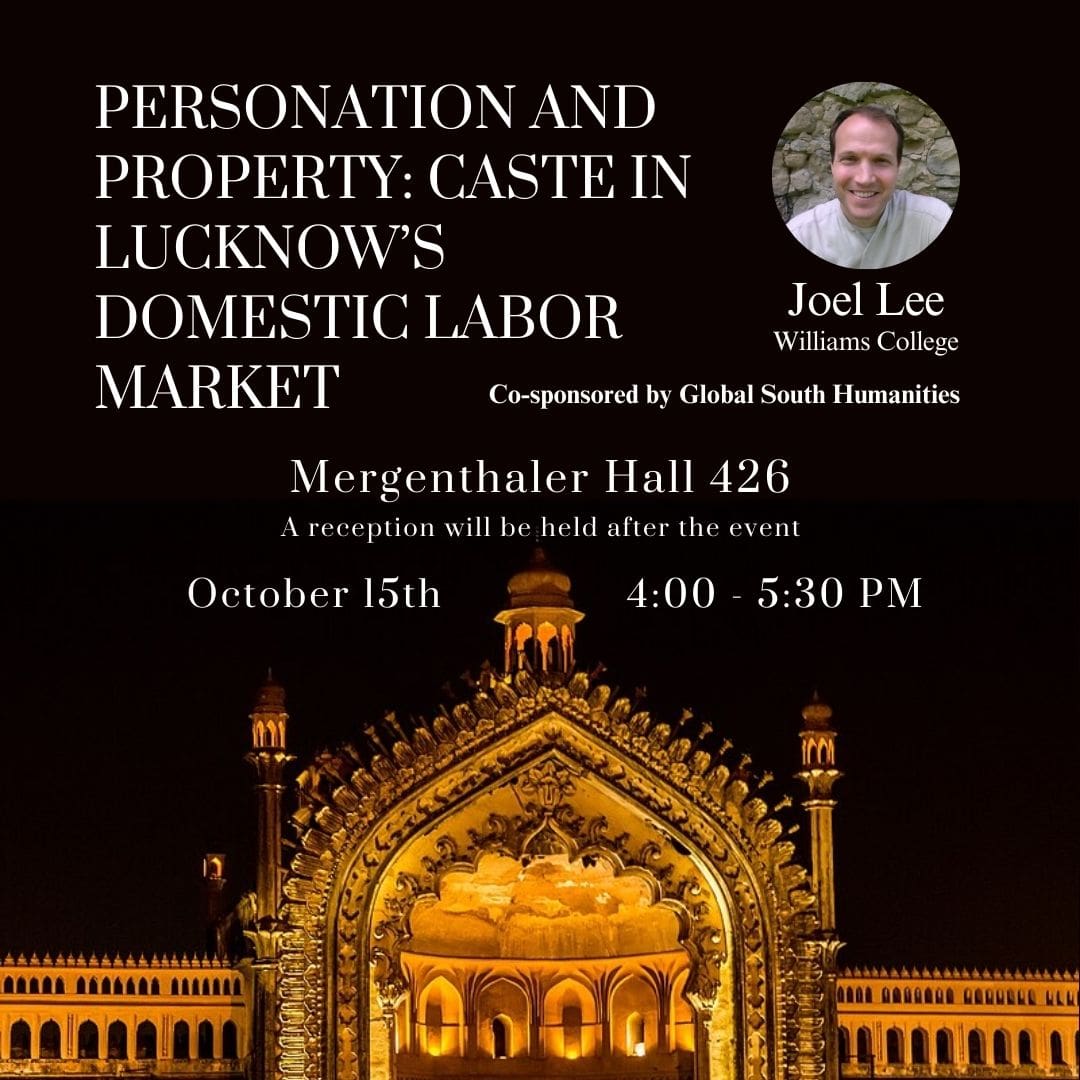 Flyer for the Anthropology Colloquium "Personation and Property: Caste in Lucknow's Domestic Labor Market" Co-sponsored by Global South Humanities Joel Lee (Williams College) The flyer features the smiling face of the speaker (man) and in the bottom portion a temple lit up with a orange and yellow glow.