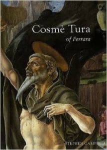 Cosme Tura of Ferrara: Style, Politics, and the Renaissance City, 1450-1495