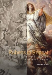 Rubens in Repeat: The Logic of the Copy in Colonial Latin America