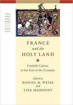 Book Cover art for France and the Holy Land:  Frankish Culture at the End of the Crusades