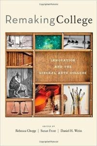 Remaking College: Innovation and the Liberal Arts College