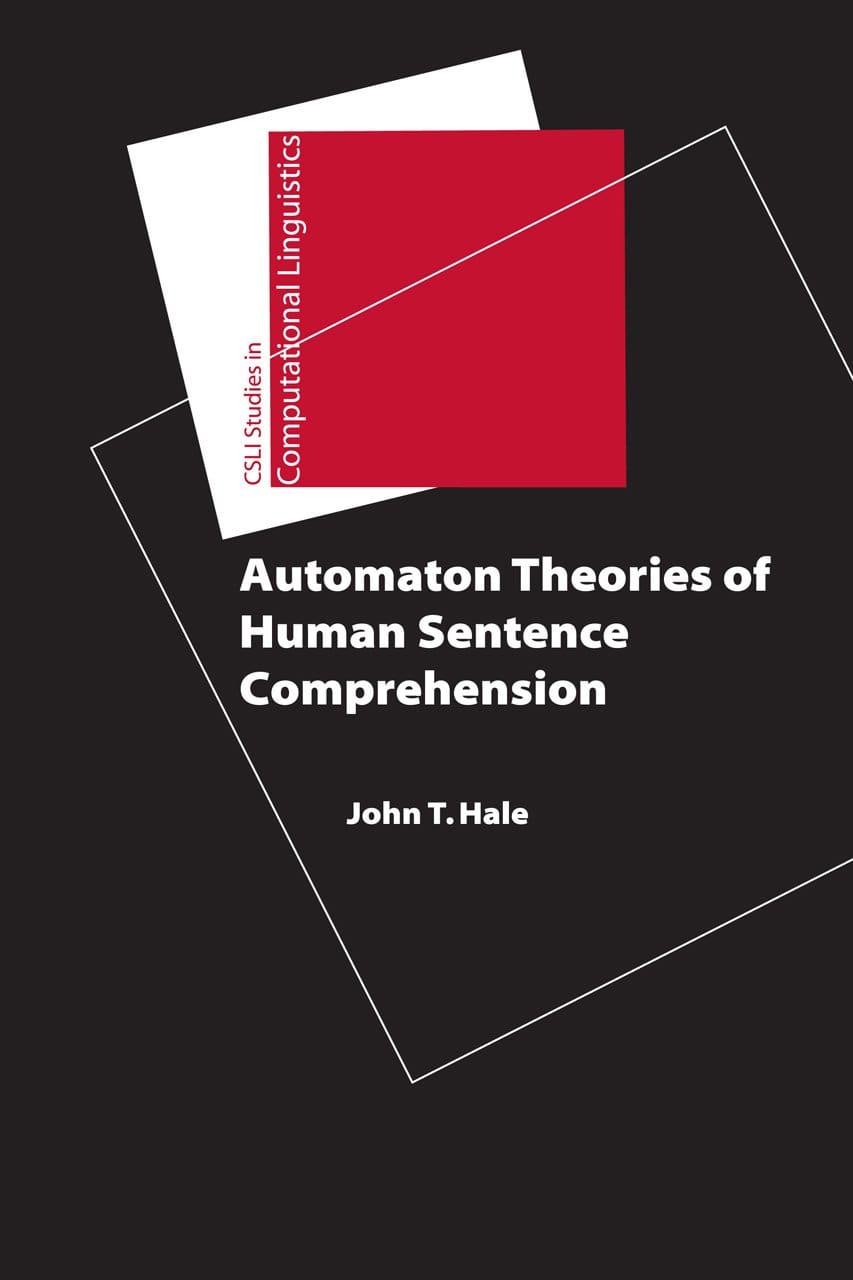 Automaton Theories of Human Sentence Comprehension (Studies in Computational Linguistics)