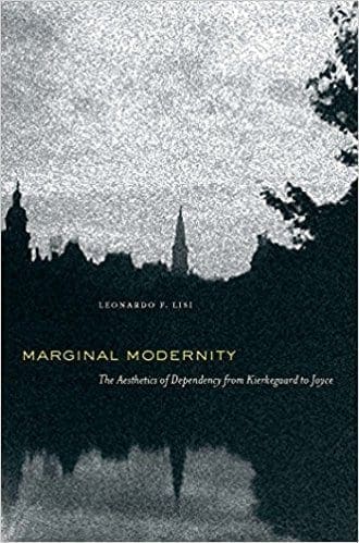 Marginal Modernity: The Aesthetics of Dependency from Kierkegaard to Joyce
