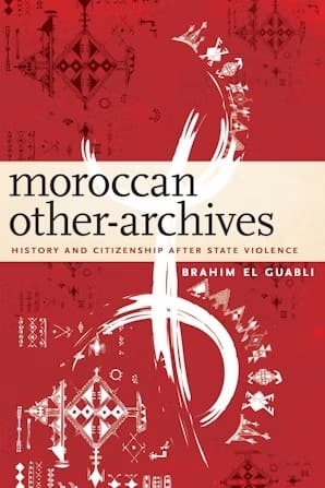 Moroccan Other-Archives: History and Citizenship after State Violence