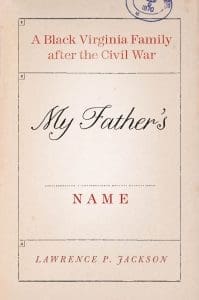 My Father’s Name: A Black Virginia Family after the Civil War