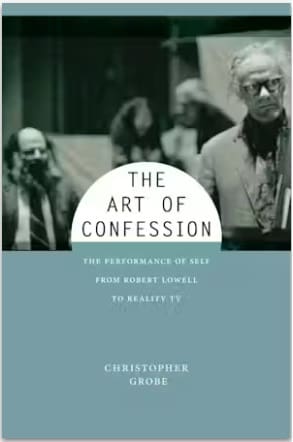 The Art of Confession: The Performance of Self from Robert Lowell to Reality TV