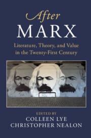 After Marx: Literature, Theory, and Value in the Twenty-First Century