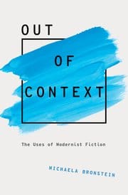 Book Cover art for Out of Context: The Uses of Modernist Fiction