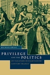 Privilege and the Politics of Taxation in Eighteenth-Century France: Liberté, Égalité, Fiscalité