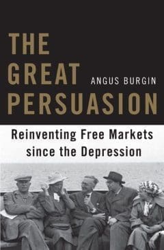Book Cover art for The Great Persuasion: Reinventing Free Markets since the Depression