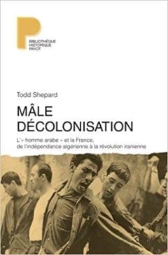 Book Cover art for Mâle Décolonisation l’homme arabe et la France,de l’indépendance algérienne à la révolution iranienne