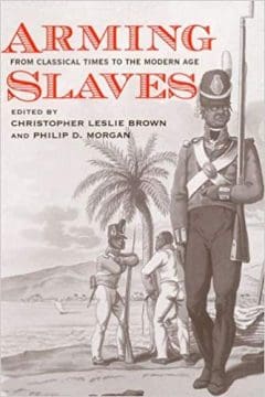 Book Cover art for Arming Slaves: From Classical Times to the Modern Era