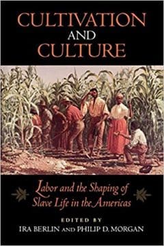 Book Cover art for Cultivation and Culture: Labor and the Shaping of Slave Life in the Americas