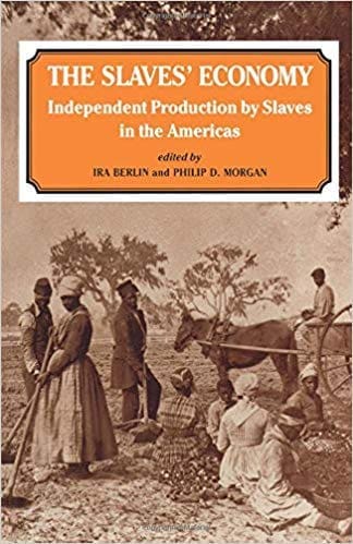 The Slaves’ Economy: Independent Production by Slaves in the Americas