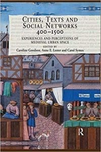 Cities, Texts, and Social Networks, 400-1500: Experiences and Perceptions of Medieval Urban Space