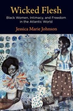 Book Cover art for Wicked Flesh: Black Women, Intimacy, and Freedom in the Atlantic World