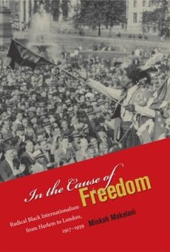 Book Cover art for In the Cause of Freedom: Radical Black Internationalism from Harlem to London, 1917-1939