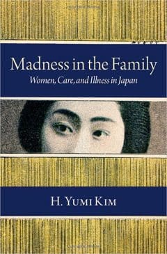 Book Cover art for Madness in the Family: Women, Care, and Illness in Japan