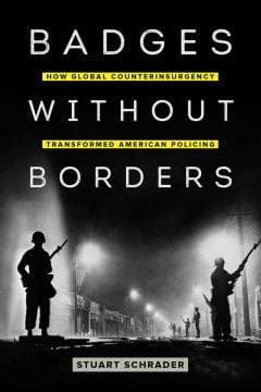 Book Cover art for Badges Without Borders: How Global Counterinsurgency Transformed American Policing