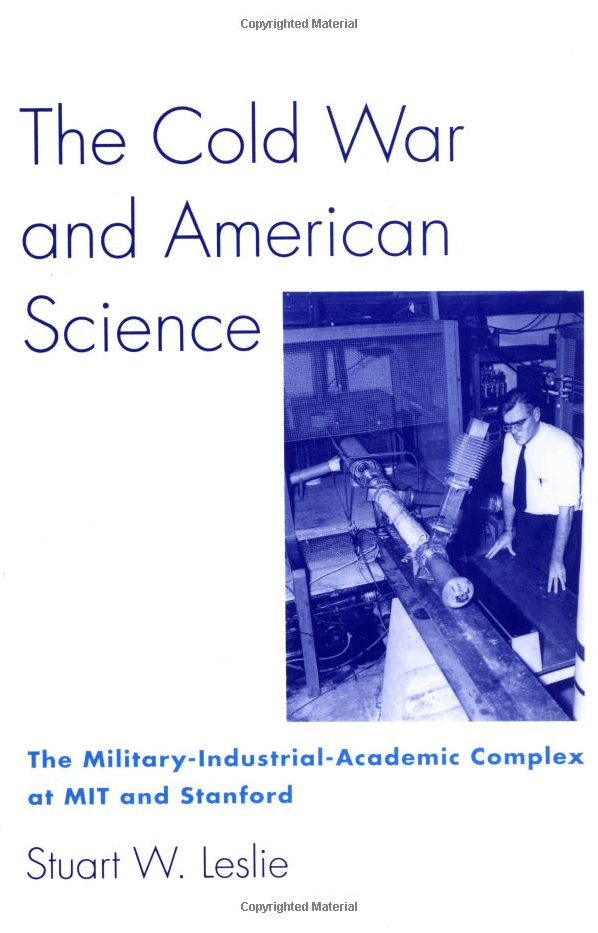 The Cold War and American Science: The Military-Industrial-Academic Complex at MIT and Stanford