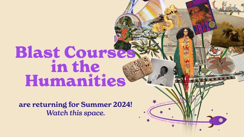 Banner reading "Blast Courses in the Humanities are returning for Summer 2024. Watch this space." Beside text is a bouquet of symbolic cultural objects representing various humanities fields.