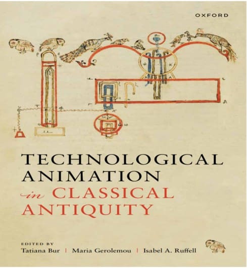 he cover of the book titled "Technological Animation in Classical Antiquity" features an ancient technical drawing with various mechanical components, including pulleys, levers, and weights. The drawing is detailed with annotations and appears to be a historical illustration of a mechanical device. The title is written in large capital letters, with the words "in CLASSICAL ANTIQUITY" highlighted in red. The book is edited by Tatiana Bur, Maria Gerolemou, and Isabel A. Ruffell. The publisher's name "OXFORD" is printed at the top right corner of the cover.