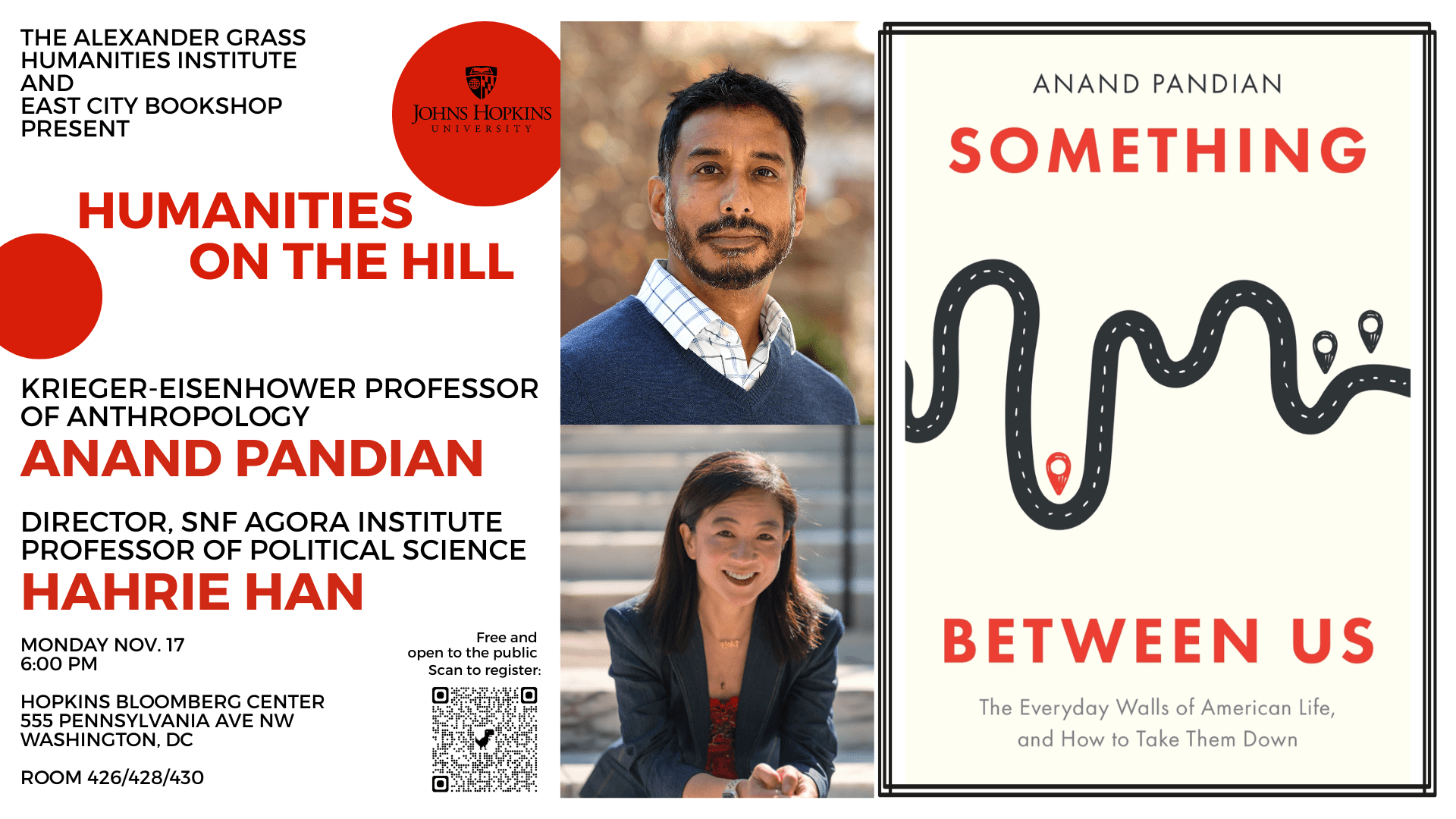 Flyer for a public humanities event titled “Humanities on the Hill,” presented by The Alexander Grass Humanities Institute and East City Bookshop at Johns Hopkins University. The left side features event details in bold red and black text. Speakers listed are Anand Pandian, Krieger-Eisenhower Professor of Anthropology, and Hahrie Han, Director, SNF Agora Institute and Professor of Political Science. Event date and time: Monday, November 17, 6:00 PM, at Hopkins Bloomberg Center, 555 Pennsylvania Ave NW, Washington, DC, in rooms 426/428/430. Photos of the two speakers appear in the center. The right side of the flyer shows the cover of the book “Something Between Us: The Everyday Walls of American Life, and How to Take Them Down” by Anand Pandian, featuring an abstract illustration of a winding road with location markers. There is also a QR code for event registration. The flyer uses bold red and black font on a white background.