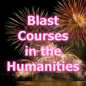 photo of fireworks with the words, "Blast Courses in the Humanities".