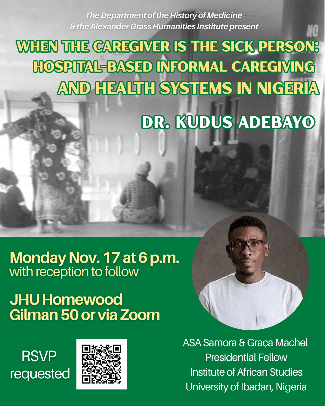 Event poster featuring the title 'When the Caregiver Is the Sick Person: Hospital-Based Informal Caregiving and Health Systems in Nigeria' with speaker Dr. Kudus Adebayo. The poster shows a background photo of people sitting and standing in a hospital corridor in Nigeria, and includes a portrait of Dr. Kudus Adebayo (face obscured). Details about the event state it will be held on Monday, Nov. 17 at 6 p.m. at JHU Homewood, Gilman 50 or via Zoom, with RSVP requested via QR code. Dr. Adebayo is listed as the ASA Samora & Graça Machel Presidential Fellow, Institute of African Studies, University of Ibadan, Nigeria.
