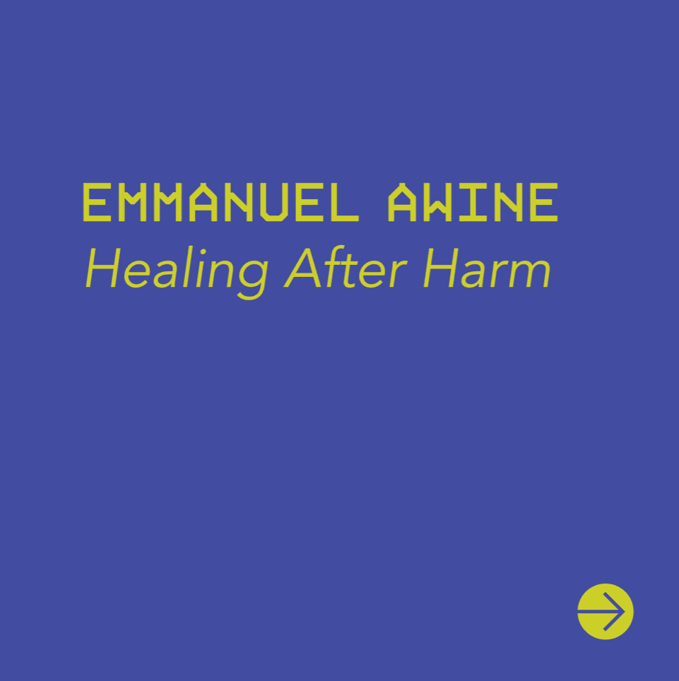 Square graphic with a solid deep blue background. Centered near the top is bold, uppercase yellow text reading “EMMANUEL AWINE.” Directly below, in italic yellow text, is the subtitle “Healing After Harm.” In the bottom-right corner, there is a small yellow circular icon containing a right-pointing arrow.