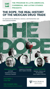 The Program in Latin American, Caribbean, and Latinx Studies presents The Dope: The Real History of the Mexican Drug Trade A lecture by Dr. Benjamin Smith