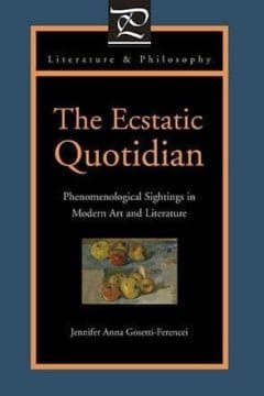 Book Cover art for The Ecstatic Quotidian: Phenomenological Sightings in Modern Art and Literature
