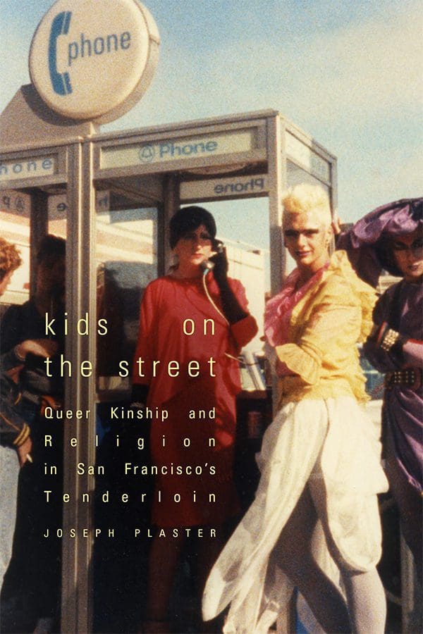 Kids on the Street: Queer Kinship and Religion in San Francisco’s Tenderloin