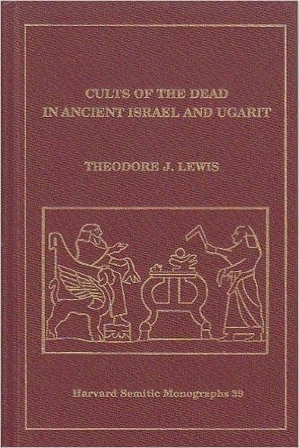 Cults of the Dead in Ancient Israel and Ugarit