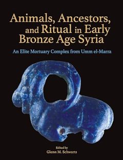 Book Cover art for Animals, Ancestors, and Ritual in Early Bronze Age Syria: An Elite Mortuary Complex from Umm el-Marra