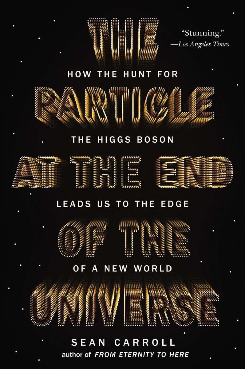 The Particle at the End of the Universe: How the Search for the Higgs Boson Leads Us to the Edge of a New World