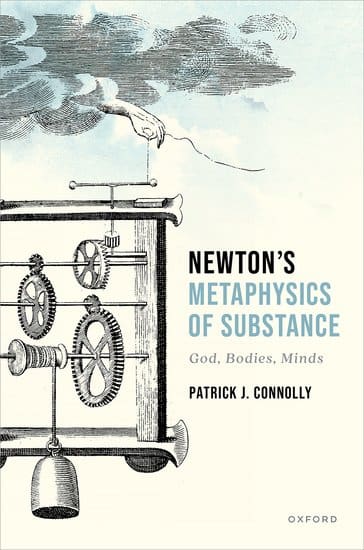 New Faculty Book: Patrick Connolly’s Newton’s Metaphysics of Substance