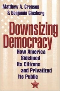 Book Cover art for Downsizing Democracy: How America Sidelined Its Citizens and Privatized Its Public
