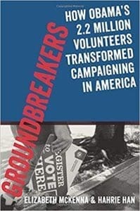 Groundbreakers: How Obama’s 2.2 Million Volunteers Transformed Campaigning In America