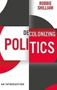 Decolonizing Politics book cover. 2021 , Polity Press, London. Robbie Shilliam, author