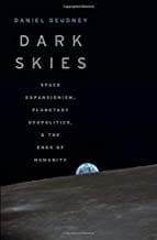 Book Cover art for Dark Skies: Space Expansionism, Planetary Geopolitics, and the Ends of Humanity