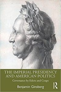 The Imperial Presidency and American Politics:  Governance by Edicts and Coups