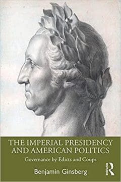 Book Cover art for The Imperial Presidency and American Politics: Governance by Edicts and Coups
